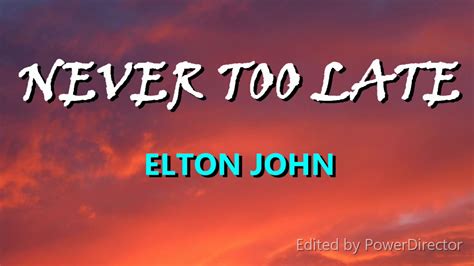 never to late lyrics|never too late elton john.